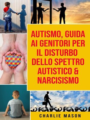 cover image of Autismo, Guida ai Genitori per il Disturbo dello Spettro Autistico & Narcisismo